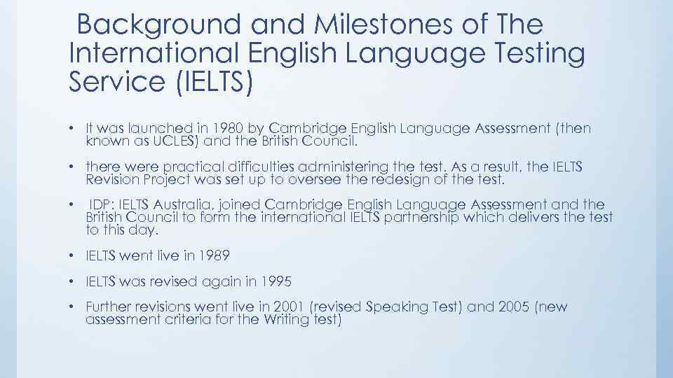 Background and Milestones of The International English Language Testing Service (IELTS) • It was