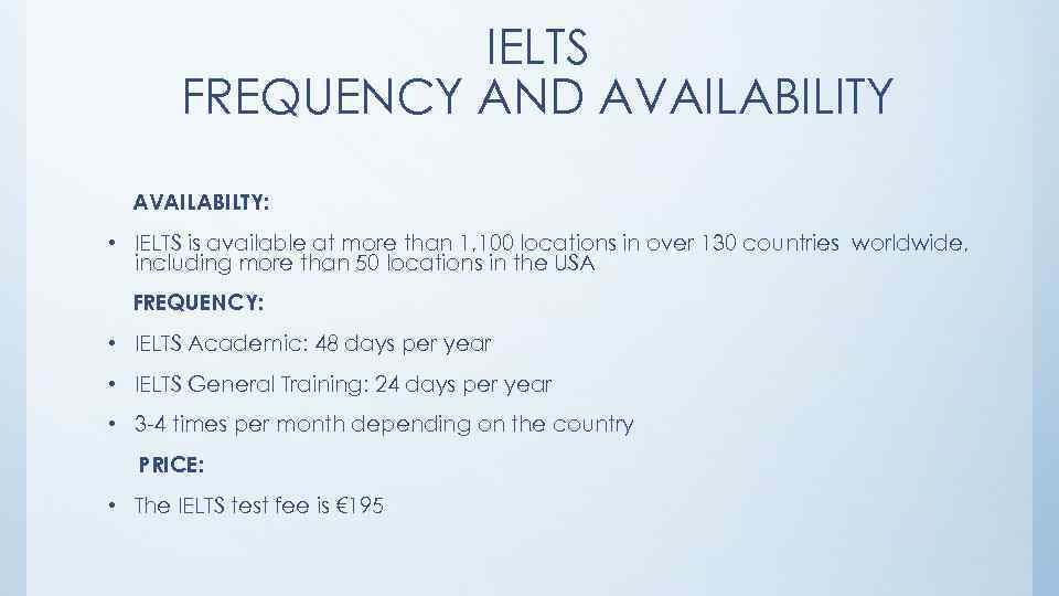 IELTS FREQUENCY AND AVAILABILITY AVAILABILTY: • IELTS is available at more than 1, 100