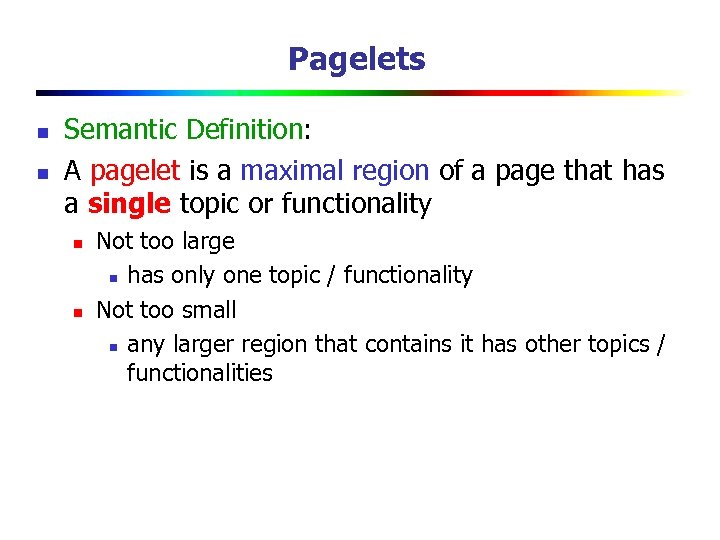 Pagelets n n Semantic Definition: A pagelet is a maximal region of a page