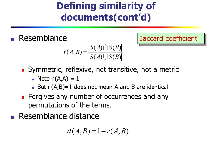 Defining similarity of documents(cont’d) n Resemblance n Symmetric, reflexive, not transitive, not a metric