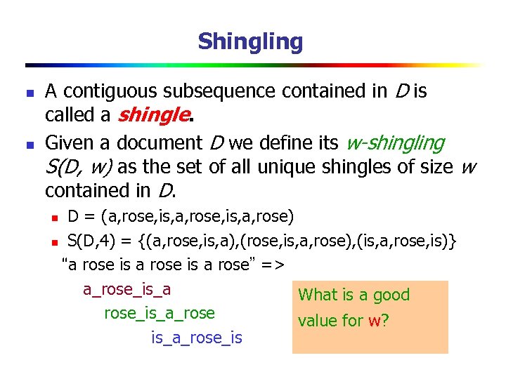 Shingling n n A contiguous subsequence contained in D is called a shingle. Given