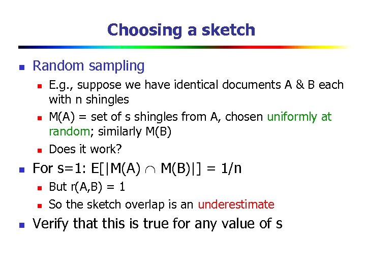 Choosing a sketch n Random sampling n n For s=1: E[|M(A) M(B)|] = 1/n