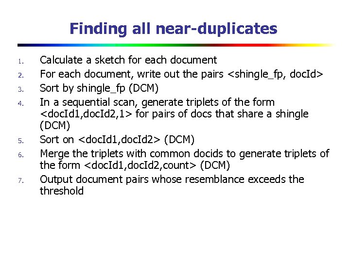 Finding all near-duplicates 1. 2. 3. 4. 5. 6. 7. Calculate a sketch for