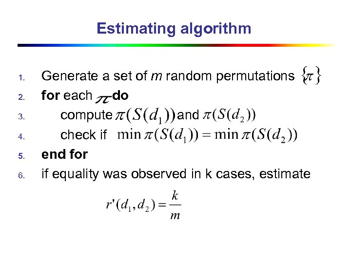 Estimating algorithm 1. 2. 3. 4. 5. 6. Generate a set of m random