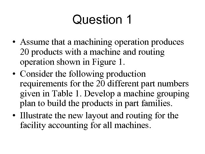 Question 1 • Assume that a machining operation produces 20 products with a machine