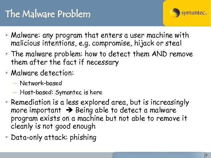 The Malware Problem • Malware: any program that enters a user machine with malicious