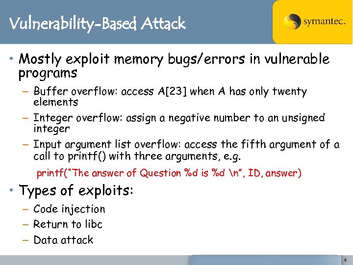 Vulnerability-Based Attack • Mostly exploit memory bugs/errors in vulnerable programs – Buffer overflow: access