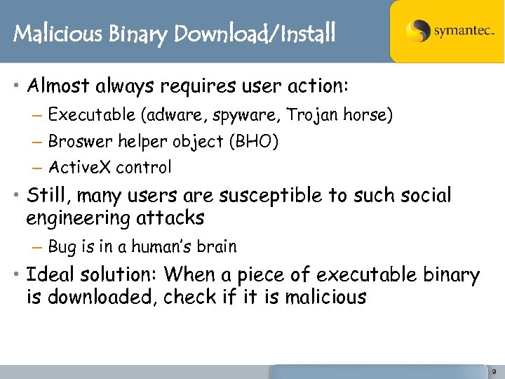 Malicious Binary Download/Install • Almost always requires user action: – Executable (adware, spyware, Trojan