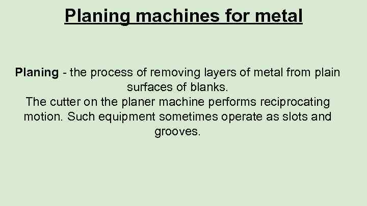 Planing machines for metal Planing - the process of removing layers of metal from