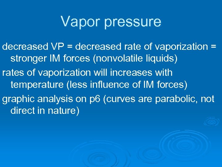 Vapor pressure decreased VP = decreased rate of vaporization = stronger IM forces (nonvolatile