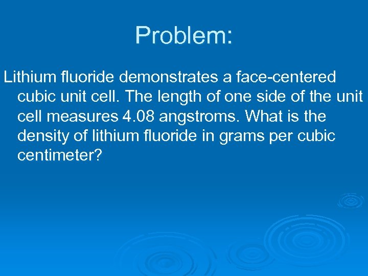 Problem: Lithium fluoride demonstrates a face-centered cubic unit cell. The length of one side