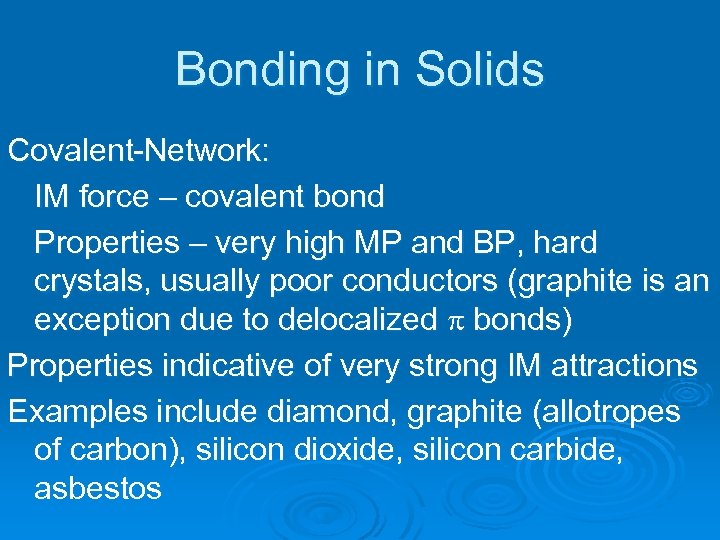 Bonding in Solids Covalent-Network: IM force – covalent bond Properties – very high MP