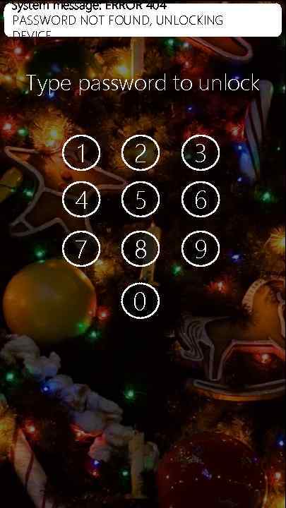 System message: ERROR 404 LTE 19: 32 100% PASSWORD NOT FOUND, UNLOCKING DEVICE… Type
