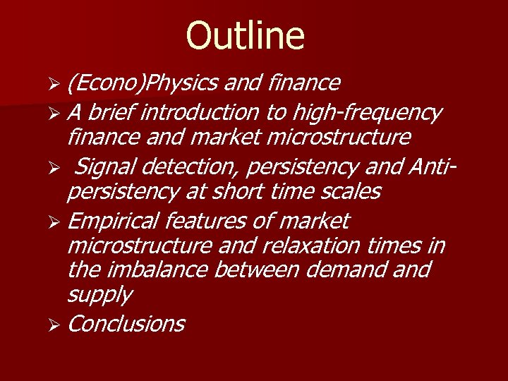 Outline Ø (Econo)Physics and finance Ø A brief introduction to high-frequency finance and market