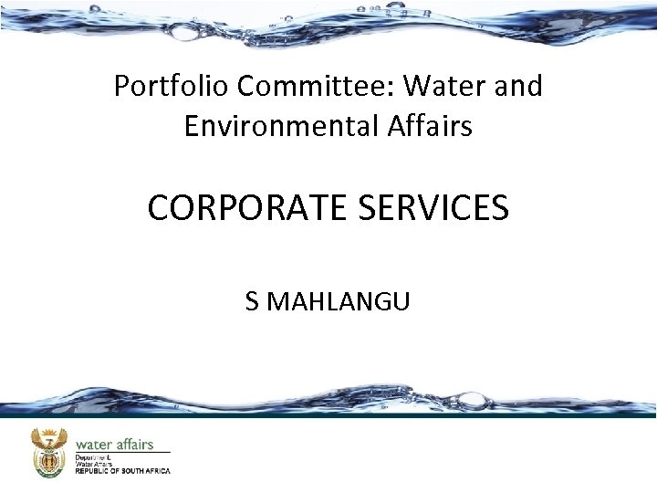 Portfolio Committee: Water and Environmental Affairs CORPORATE SERVICES S MAHLANGU 