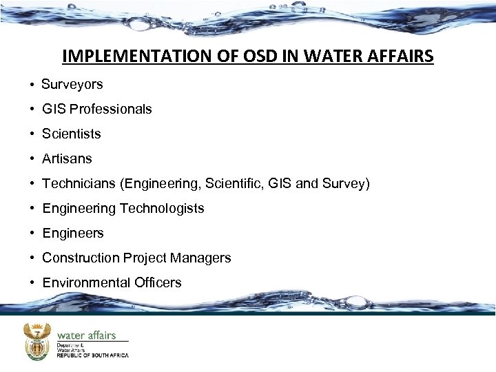 IMPLEMENTATION OF OSD IN WATER AFFAIRS • Surveyors • GIS Professionals • Scientists •