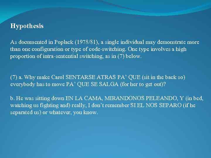 Hypothesis As documented in Poplack (1978/81), a single individual may demonstrate more than one