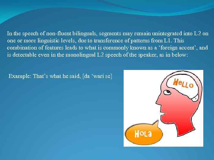 In the speech of non-fluent bilinguals, segments may remain unintegrated into L 2 on