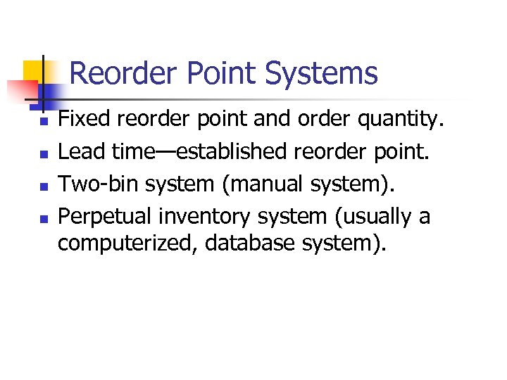Reorder Point Systems n n Fixed reorder point and order quantity. Lead time—established reorder