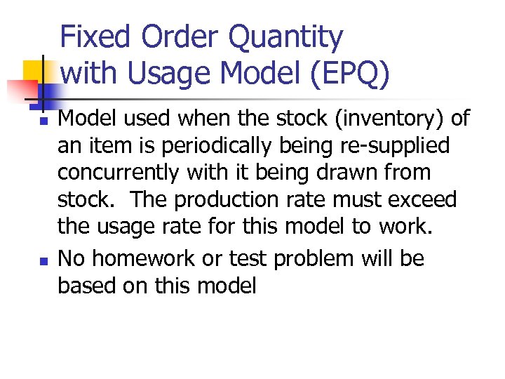 Fixed Order Quantity with Usage Model (EPQ) n n Model used when the stock