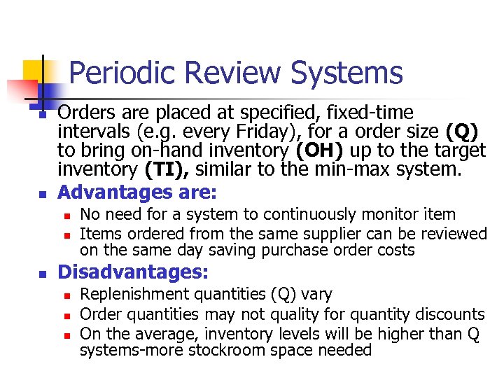 Periodic Review Systems n n Orders are placed at specified, fixed-time intervals (e. g.