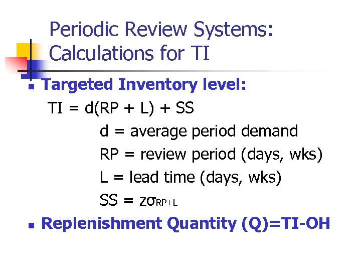 Periodic Review Systems: Calculations for TI n n Targeted Inventory level: TI = d(RP