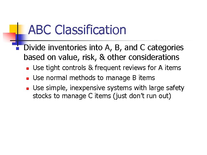 ABC Classification n Divide inventories into A, B, and C categories based on value,