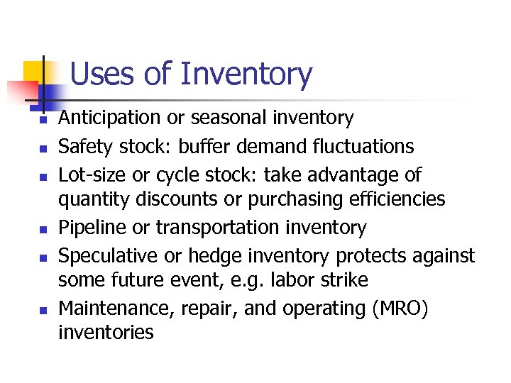 Uses of Inventory n n n Anticipation or seasonal inventory Safety stock: buffer demand