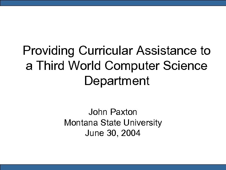 Providing Curricular Assistance to a Third World Computer Science Department John Paxton Montana State