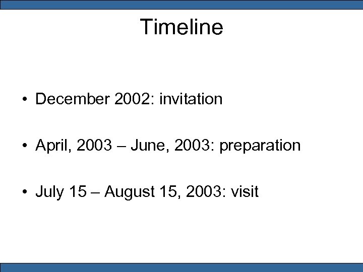 Timeline • December 2002: invitation • April, 2003 – June, 2003: preparation • July