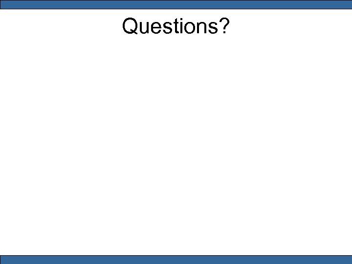 Questions? 