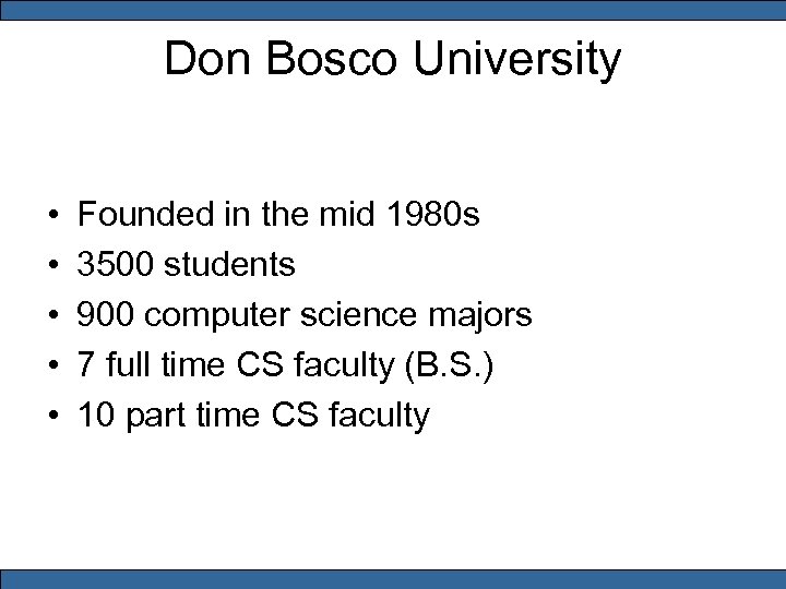 Don Bosco University • • • Founded in the mid 1980 s 3500 students