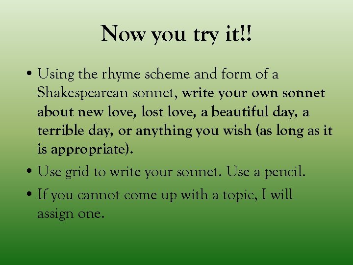 Now you try it!! • Using the rhyme scheme and form of a Shakespearean