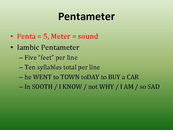 Pentameter • Penta = 5, Meter = sound • Iambic Pentameter – Five “feet”
