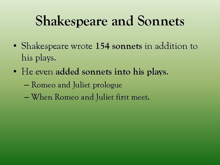 Shakespeare and Sonnets • Shakespeare wrote 154 sonnets in addition to his plays. •