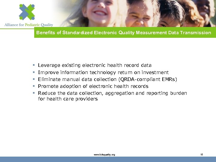 Benefits of Standardized Electronic Quality Measurement Data Transmission § § § Leverage existing electronic