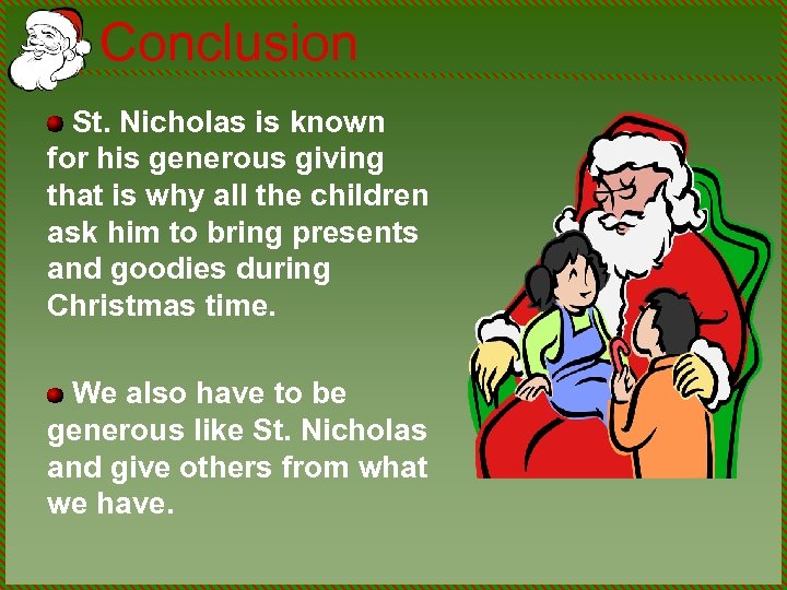 Conclusion St. Nicholas is known for his generous giving that is why all the