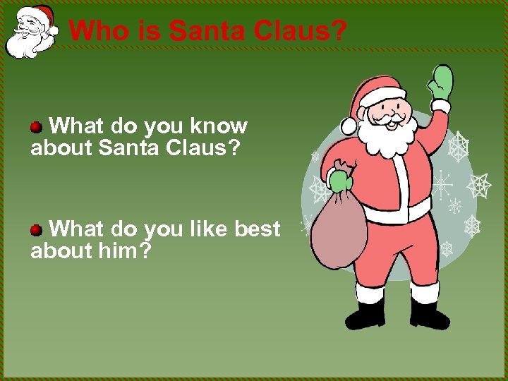Who is Santa Claus? What do you know about Santa Claus? What do you