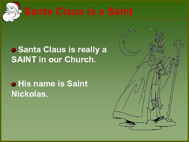 Santa Claus is a Saint Santa Claus is really a SAINT in our Church.