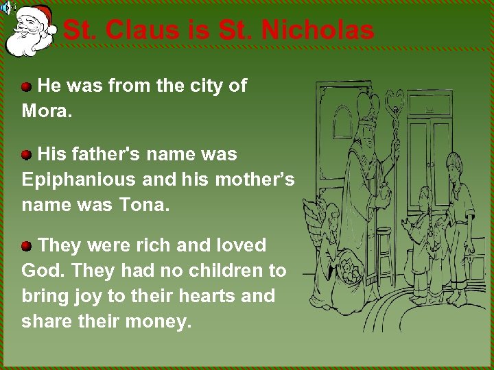 St. Claus is St. Nicholas He was from the city of Mora. His father's