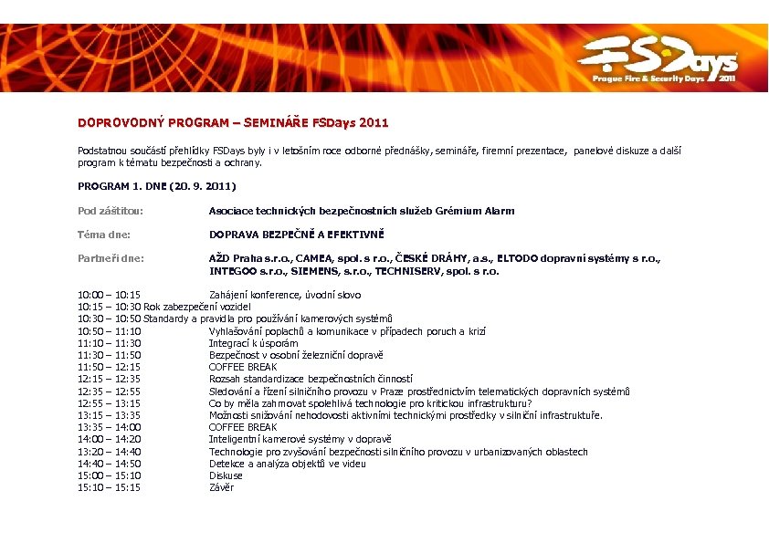 DOPROVODNÝ PROGRAM – SEMINÁŘE FSDays 2011 Podstatnou součástí přehlídky FSDays byly i v letošním
