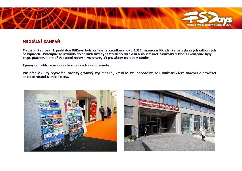 MEDIÁLNÍ KAMPAŇ Mediální kampaň k přehlídce FSDays byla zahájena začátkem roku 2011 inzercí a