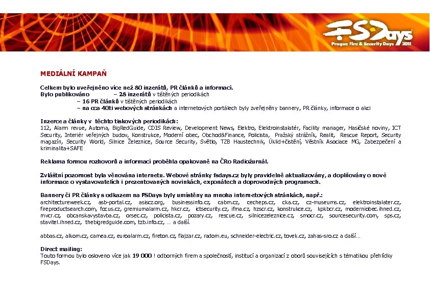 MEDIÁLNÍ KAMPAŇ Celkem bylo uveřejněno více než 80 inzerátů, PR článků a informací. Bylo