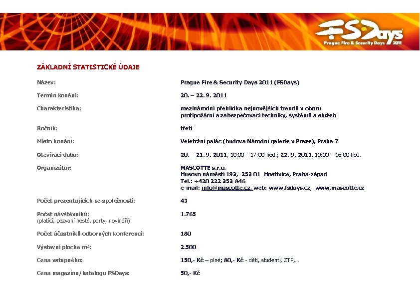 ZÁKLADNÍ STATISTICKÉ ÚDAJE Název: Prague Fire & Security Days 2011 (FSDays) Termín konání: 20.