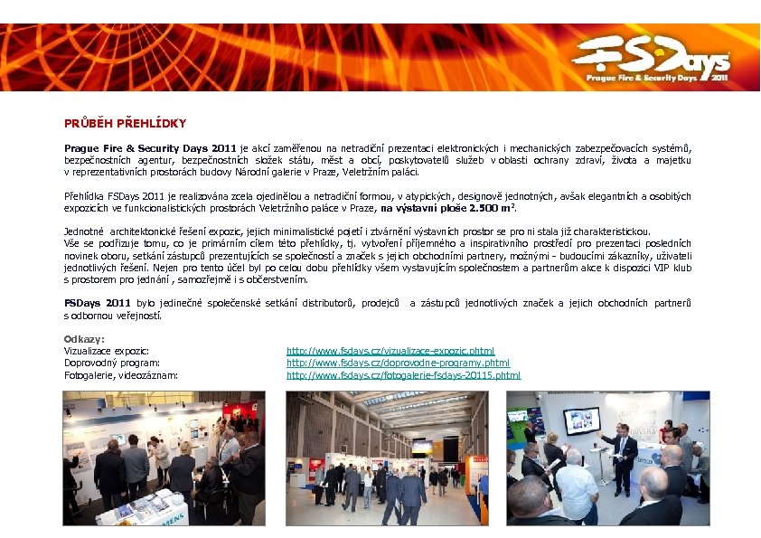 PRŮBĚH PŘEHLÍDKY Prague Fire & Security Days 2011 je akcí zaměřenou na netradiční prezentaci