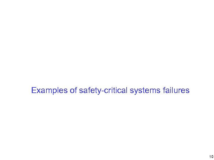 Examples of safety-critical systems failures 10 