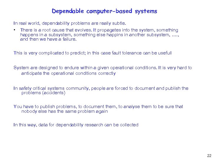 Dependable computer-based systems In real world, dependability problems are really subtle. • There is