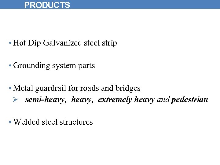 PRODUCTS • Hot Dip Galvanized steel strip • Grounding system parts • Metal guardrail