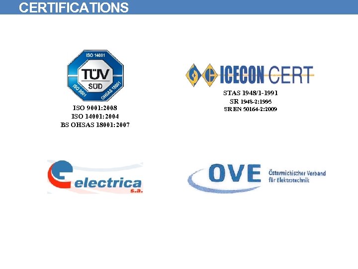 CERTIFICATIONS ISO 9001: 2008 ISO 14001: 2004 BS OHSAS 18001: 2007 STAS 1948/1 -1991