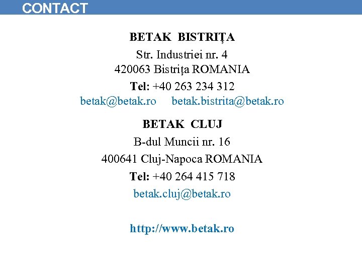 CONTACT BETAK BISTRIȚA Str. Industriei nr. 4 420063 Bistrița ROMANIA Tel: +40 263 234